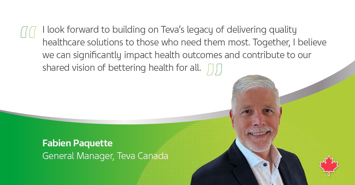 "I look forward to building on Teva's legacy of delivering quality healthcare solutions to those who need them most. Together, I believe we can significantly impact health outcomes and contribute to our shared vision of bettering health for all."  Fabien Paquette General Manager, Teva Canada